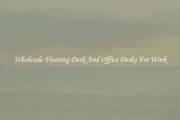 Wholesale Floating Desk And Office Desks For Work