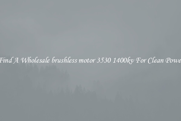 Find A Wholesale brushless motor 3530 1400kv For Clean Power
