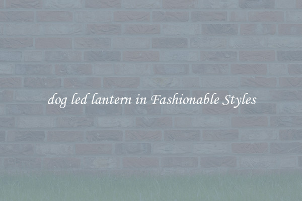 dog led lantern in Fashionable Styles