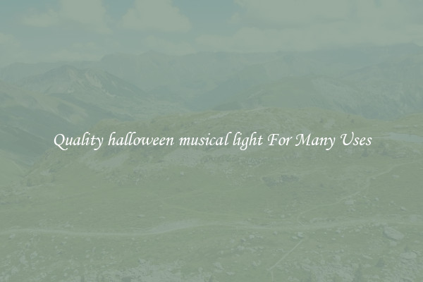 Quality halloween musical light For Many Uses