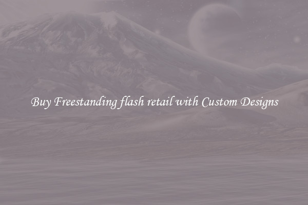 Buy Freestanding flash retail with Custom Designs