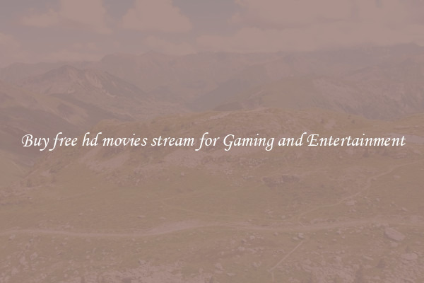 Buy free hd movies stream for Gaming and Entertainment