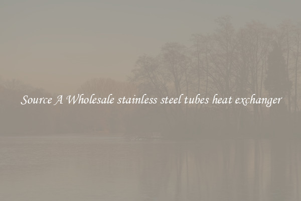 Source A Wholesale stainless steel tubes heat exchanger