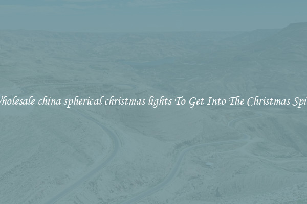 Wholesale china spherical christmas lights To Get Into The Christmas Spirit
