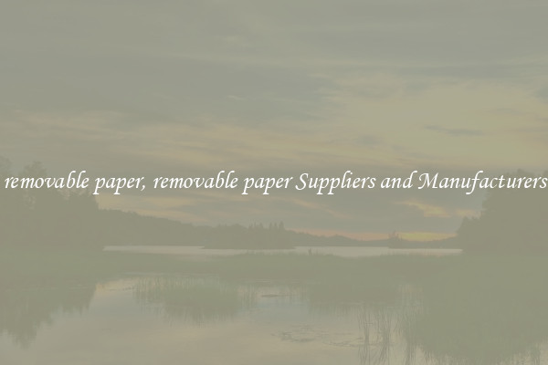 removable paper, removable paper Suppliers and Manufacturers