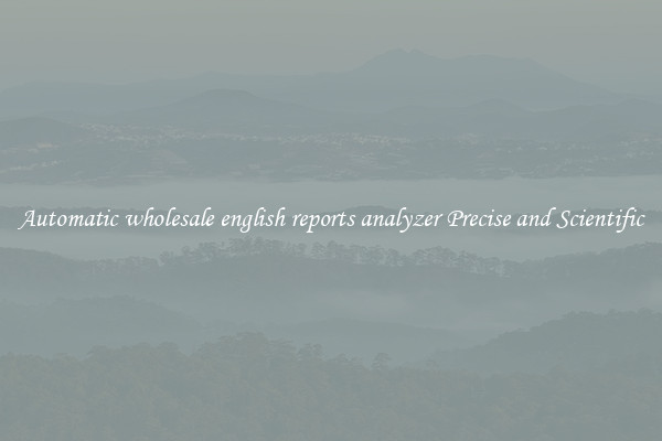 Automatic wholesale english reports analyzer Precise and Scientific