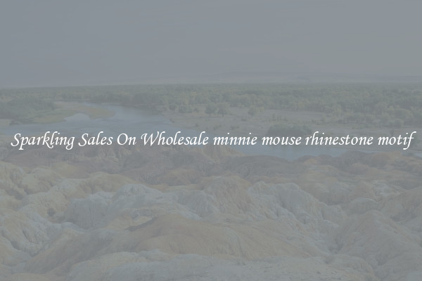 Sparkling Sales On Wholesale minnie mouse rhinestone motif