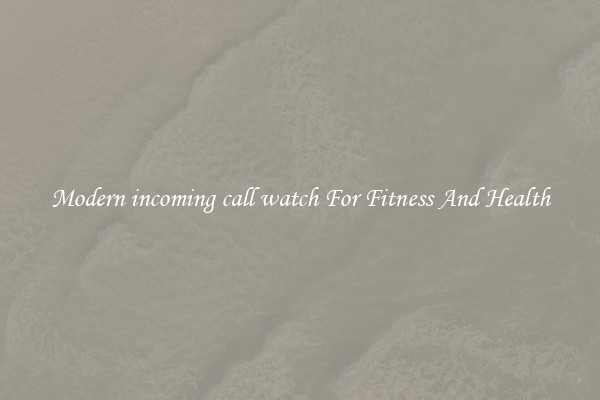 Modern incoming call watch For Fitness And Health