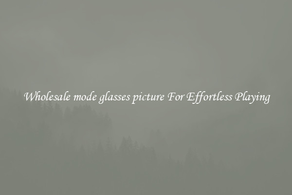 Wholesale mode glasses picture For Effortless Playing