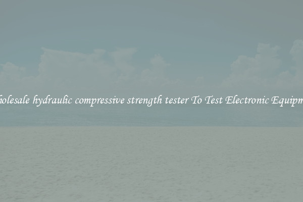 Wholesale hydraulic compressive strength tester To Test Electronic Equipment