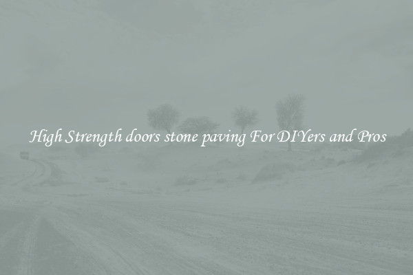 High Strength doors stone paving For DIYers and Pros