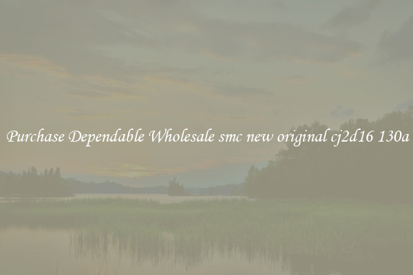 Purchase Dependable Wholesale smc new original cj2d16 130a