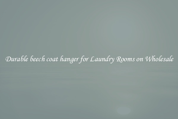 Durable beech coat hanger for Laundry Rooms on Wholesale