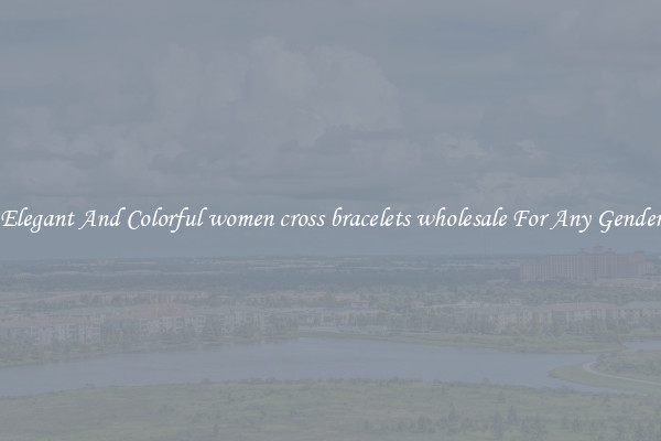 Elegant And Colorful women cross bracelets wholesale For Any Gender