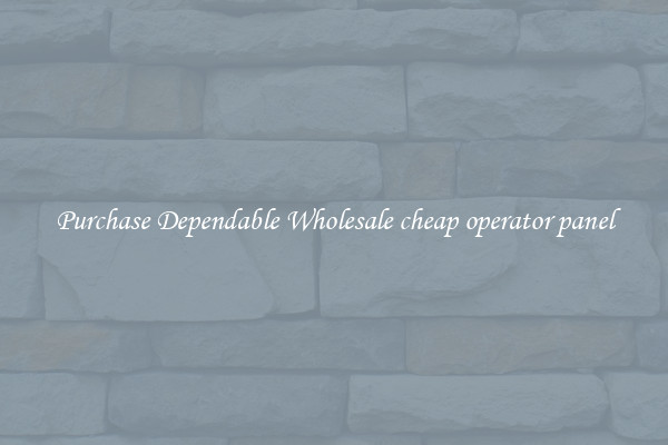 Purchase Dependable Wholesale cheap operator panel