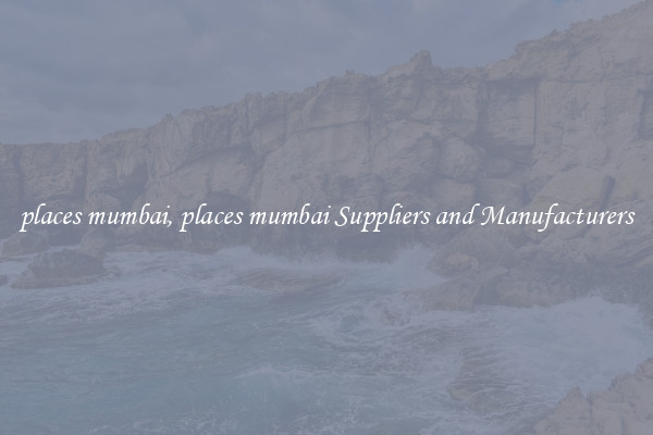 places mumbai, places mumbai Suppliers and Manufacturers
