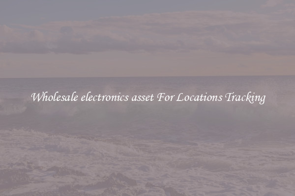 Wholesale electronics asset For Locations Tracking