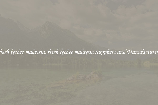 fresh lychee malaysia, fresh lychee malaysia Suppliers and Manufacturers