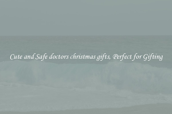 Cute and Safe doctors christmas gifts, Perfect for Gifting