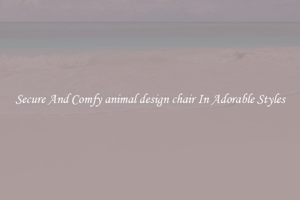 Secure And Comfy animal design chair In Adorable Styles