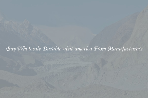 Buy Wholesale Durable visit america From Manufacturers