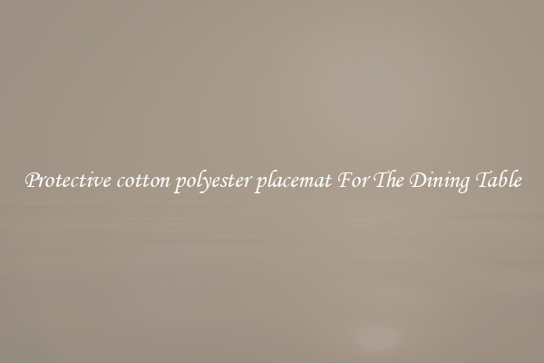 Protective cotton polyester placemat For The Dining Table