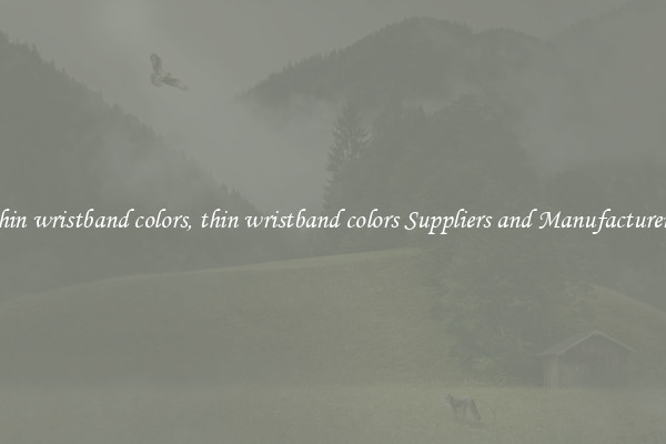 thin wristband colors, thin wristband colors Suppliers and Manufacturers