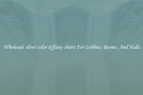 Wholesale silver color tiffany chairs For Lobbies, Rooms, And Halls