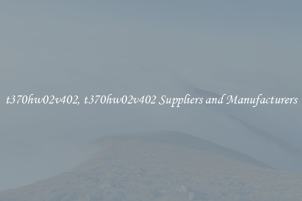 t370hw02v402, t370hw02v402 Suppliers and Manufacturers