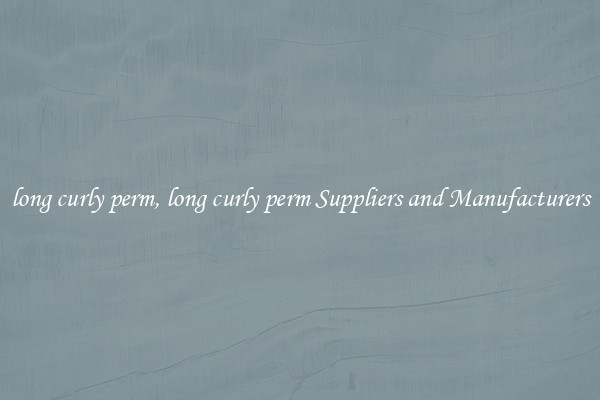 long curly perm, long curly perm Suppliers and Manufacturers