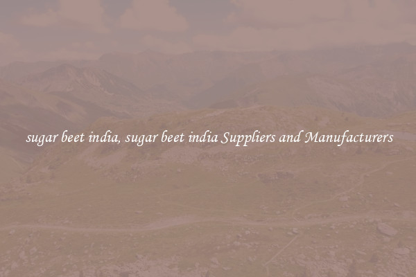 sugar beet india, sugar beet india Suppliers and Manufacturers