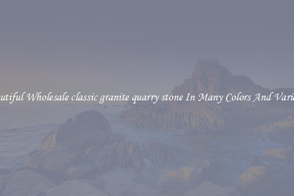 Beautiful Wholesale classic granite quarry stone In Many Colors And Varieties