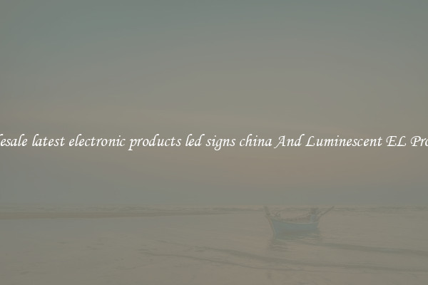 Wholesale latest electronic products led signs china And Luminescent EL Products