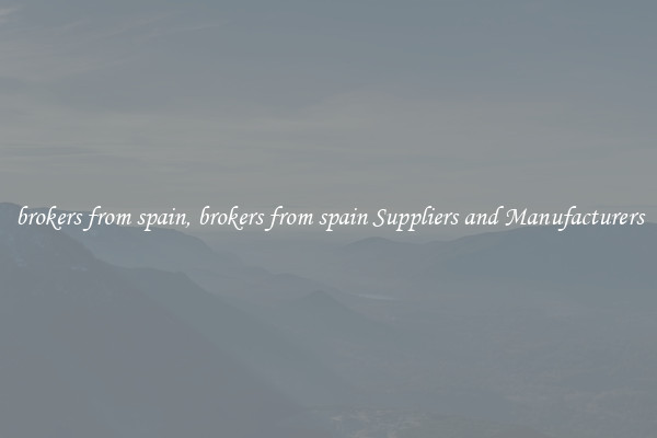brokers from spain, brokers from spain Suppliers and Manufacturers