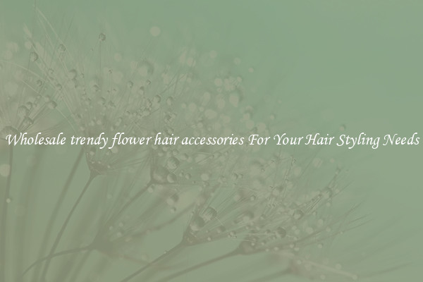 Wholesale trendy flower hair accessories For Your Hair Styling Needs