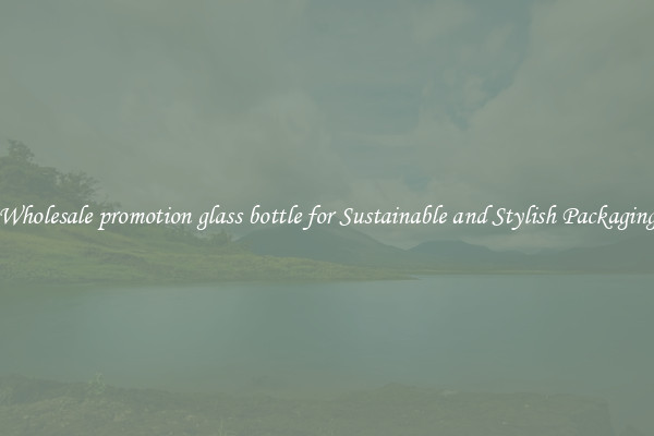 Wholesale promotion glass bottle for Sustainable and Stylish Packaging