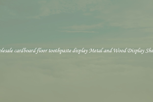 Wholesale cardboard floor toothpaste display Metal and Wood Display Shelves 