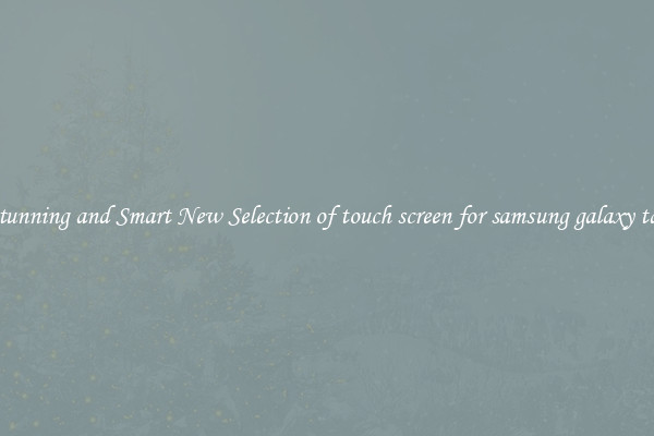 Stunning and Smart New Selection of touch screen for samsung galaxy tab