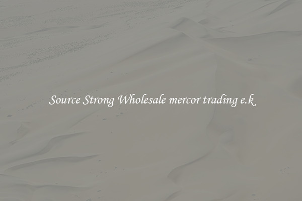 Source Strong Wholesale mercor trading e.k