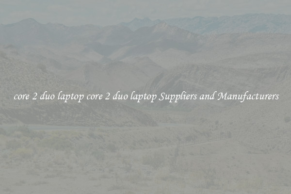 core 2 duo laptop core 2 duo laptop Suppliers and Manufacturers