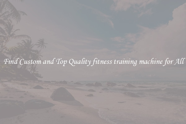 Find Custom and Top Quality fitness training machine for All