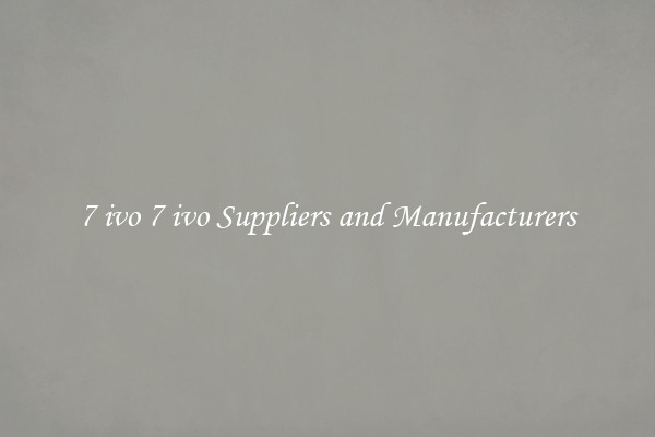 7 ivo 7 ivo Suppliers and Manufacturers