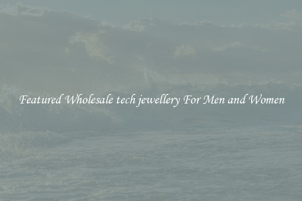 Featured Wholesale tech jewellery For Men and Women