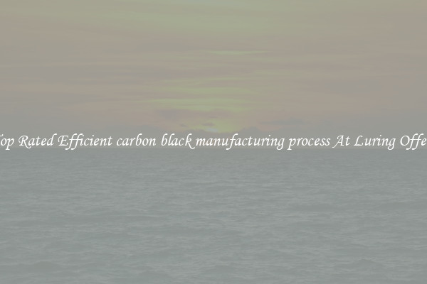 Top Rated Efficient carbon black manufacturing process At Luring Offers