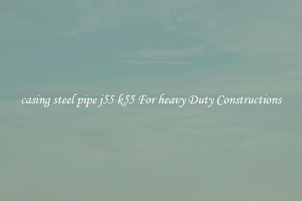 casing steel pipe j55 k55 For heavy Duty Constructions
