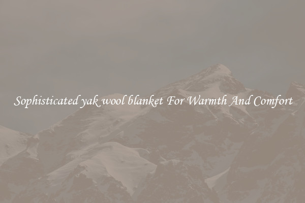 Sophisticated yak wool blanket For Warmth And Comfort