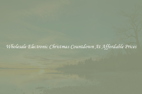 Wholesale Electronic Christmas Countdown At Affordable Prices