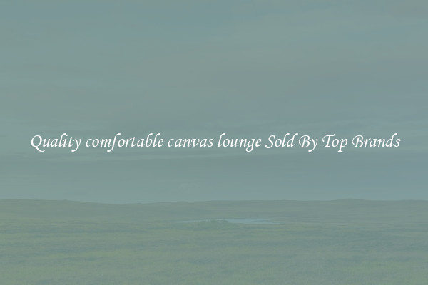 Quality comfortable canvas lounge Sold By Top Brands
