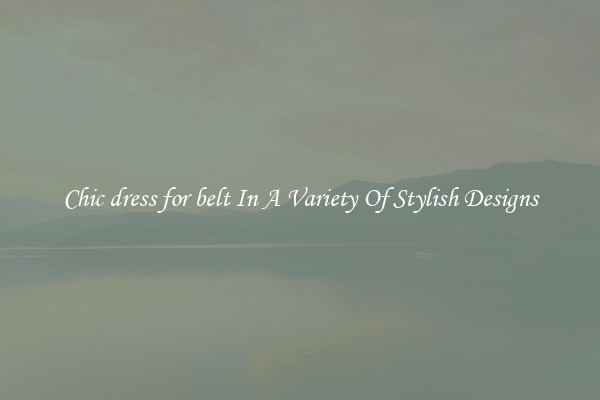 Chic dress for belt In A Variety Of Stylish Designs