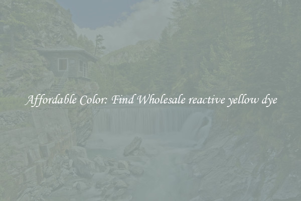 Affordable Color: Find Wholesale reactive yellow dye